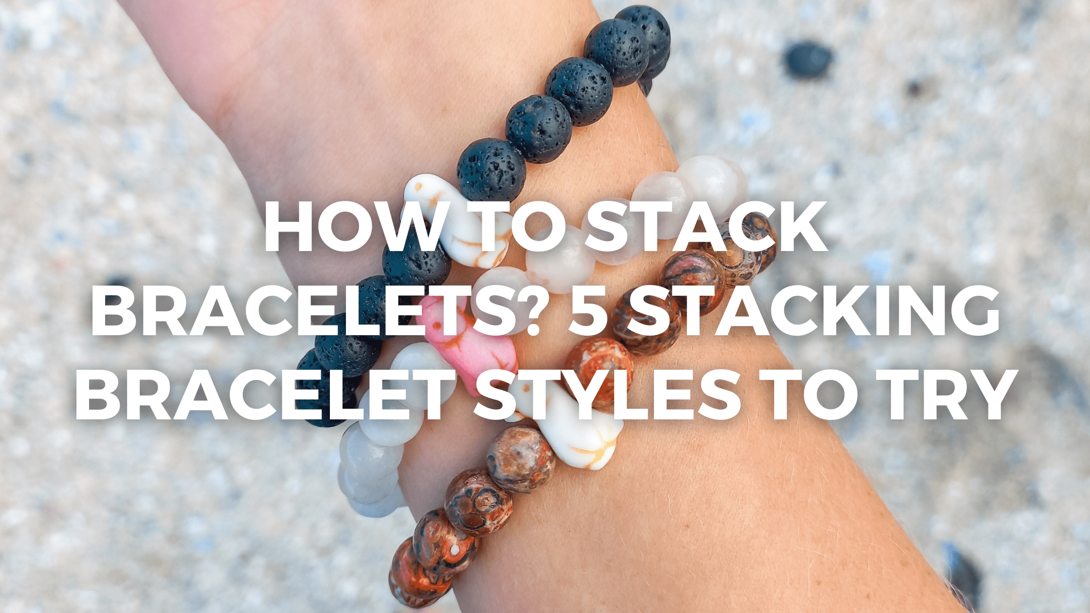 How To Stack Bracelets? 5 Stacking Bracelet Styles To Try | Fahlo