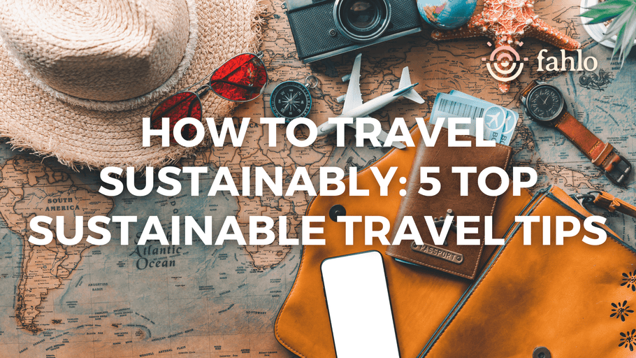 How to Travel Sustainably: 5 Top Sustainable Travel Tips